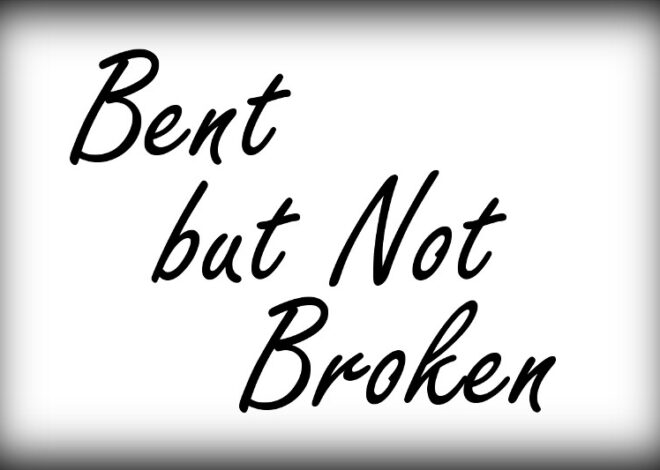 “Bent But Not Broken” Presented by Ruby’s Realm